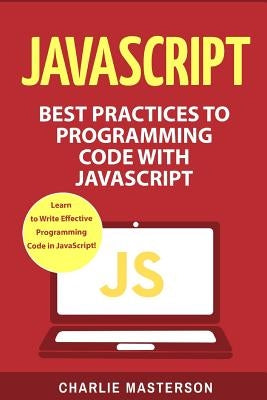JavaScript: Best Practices to Programming Code with JavaScript by Masterson, Charlie