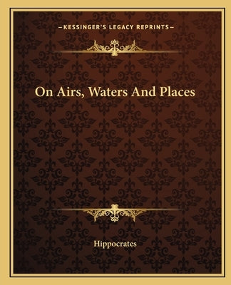 On Airs, Waters and Places by Hippocrates