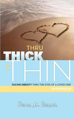 Thru Thick & Thin: Workbook by Rosser, Dana M.