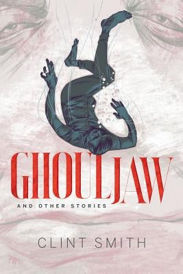 Ghouljaw and Other Stories by Smith, Clint