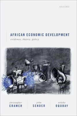African Economic Development: Evidence, Theory, and Policy by Cramer, Christopher