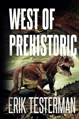 West Of Prehistoric by Testerman, Erik