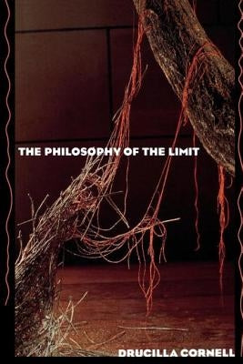 The Philosophy of the Limit by Cornell, Drucilla