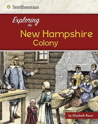 Exploring the New Hampshire Colony by Raum, Elizabeth