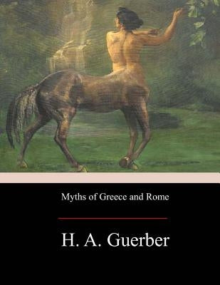 Myths of Greece and Rome by Guerber, H. a.