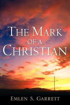 The Mark of a Christian by Garrett, Emlen S.