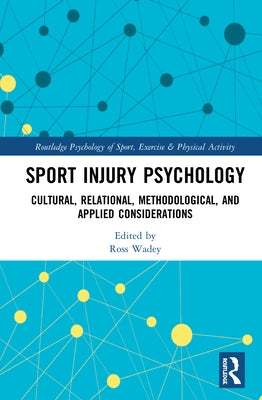 Sport Injury Psychology: Cultural, Relational, Methodological, and Applied Considerations by Wadey, Ross