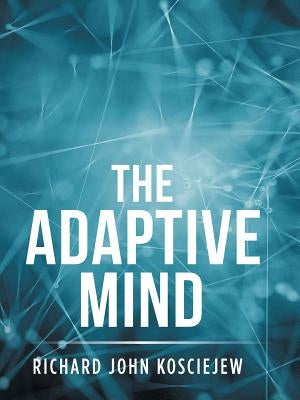 The Adaptive Mind by Kosciejew, Richard John