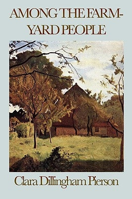 Among the Farmyard People by Dillingham Pierson, Clara