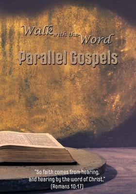The Walk with the Word Parallel Gospels by Isom, D. E.
