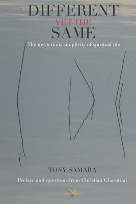 Different yet the same: The mysterious simplicity of spiritual life by Ghasarian, Christian