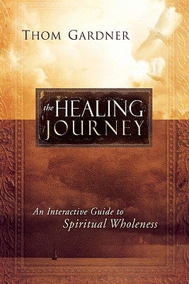Healing Journey: An Interactive Guide to Spiritual Wholeness by Gardner, Thom