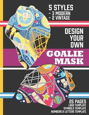 Design Your Own Goalie Mask: Design Your Own Goalie Mask - Goalie Mask Design Activity Book for Hockey Fans of All Ages by Publishing, Theblueofmyeye