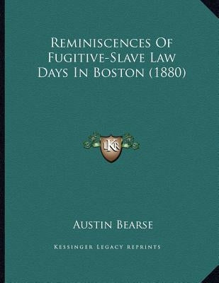Reminiscences Of Fugitive-Slave Law Days In Boston (1880) by Bearse, Austin