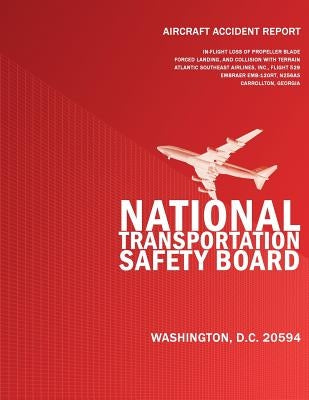 Aircraft Accident Report: In-flight Loss of Propeller Blade Forced Landing and Collision with Terrain Atlantic Southeast Airlines, Inc. Flight 5 by National Transportation Safety Board