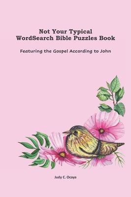 Not Your Typical WordSearch Bible Puzzles Book: Featuring the Gospel According to John by Ocaya, Judy C.