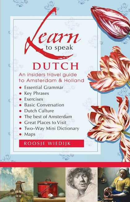 Learn to speak Dutch: An Insiders Travel Guide to Amsterdam and Holland by Wiedijk, Roosje
