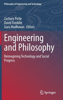 Engineering and Philosophy: Reimagining Technology and Social Progress by Pirtle, Zachary