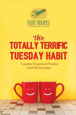 The Totally Terrific Tuesday Habit Tuesday Crossword Puzzles (with 50 Exercises) by Puzzle Therapist