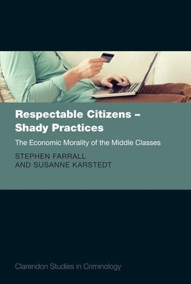 Respectable Citizens - Shady Practices: The Economic Morality of the Middle Classes by Farrall, Stephen