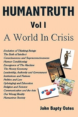 Humantruth Volume One: A World in Crisis by Oates, John Bapty