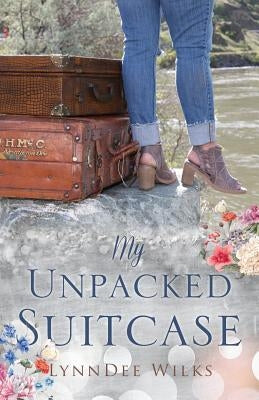 My Unpacked Suitcase by Wilks, Lynndee