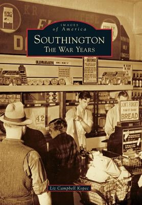 Southington: The War Years by Kopec, Liz Campbell