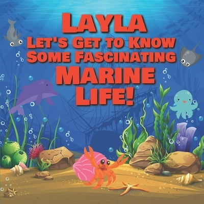 Layla Let's Get to Know Some Fascinating Marine Life!: Personalized Baby Books with Your Child's Name in the Story - Ocean Animals Books for Toddlers by Publishing, Chilkibo
