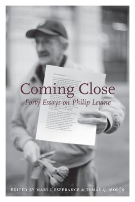 Coming Close: Forty Essays on Philip Levine by L'Esperance, Mari