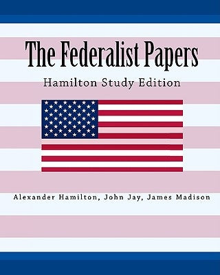 The Federalist Papers Hamilton Study Edition by Jay, John