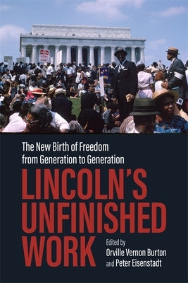 Lincoln's Unfinished Work: The New Birth of Freedom from Generation to Generation by Burton, Orville Vernon