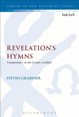 Revelation's Hymns: Commentary on the Cosmic Conflict by Grabiner, Steven
