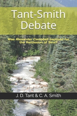 Tant-Smith Debate: Was Alexander Campbell baptized for the remission of sins? by Smith, C. a.