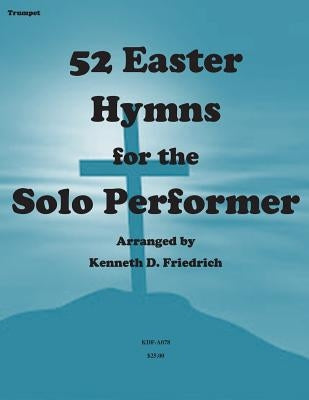 52 Easter Hymns for the Solo Performer-trumpet version by Friedrich, Kenneth