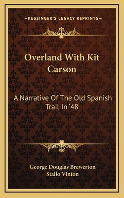 Overland with Kit Carson: A Narrative of the Old Spanish Trail in '48 by Brewerton, George Douglas