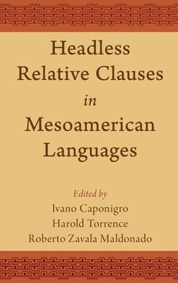 Headless Relative Clauses in Mesoamerican Languages by Caponigro, Ivano