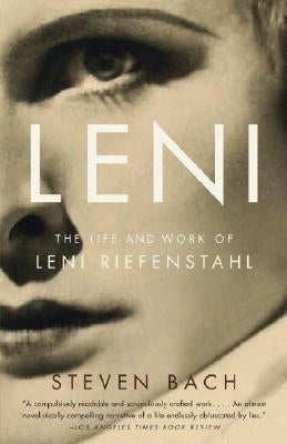 Leni: The Life and Work of Leni Riefenstahl by Bach, Steven