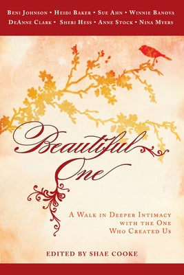 Beautiful One: A Walk in Deeper Intimacy with the One Who Created Us by Johnson, Beni