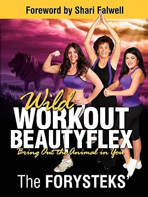 Wild Workout Beautyflex: Bring Out the Animal in You by The Forysteks'