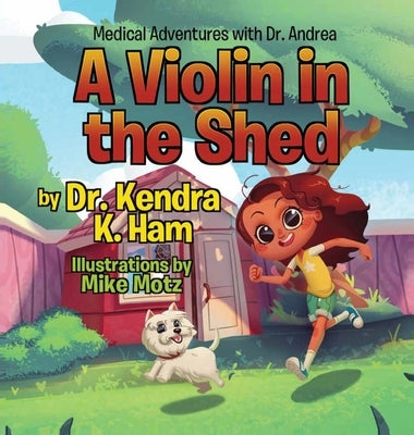 Medical Adventures with Dr. Andrea: A Violin in the Shed by Ham, Kendra K.