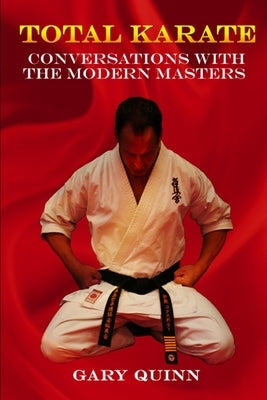 Total Karate: Conversations with the Modern Masters by Quinn, Gary