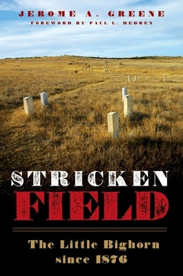 Stricken Field: The Little Bighorn since 1876 by Greene, Jerome a.