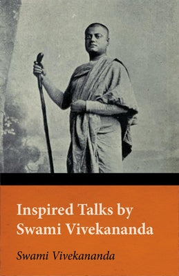 Inspired Talks by Swami Vivekananda by Vivekananda, Swami