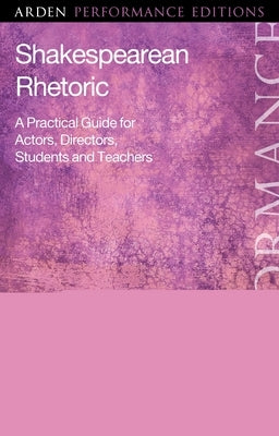 Shakespearean Rhetoric: A Practical Guide for Actors, Directors, Students and Teachers by Brandreth, Benet