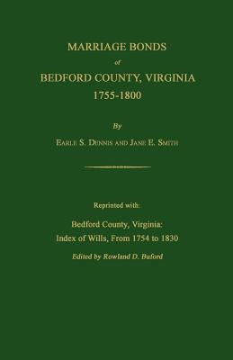 Marriage Bonds of Bedford County, Virginia, 1755-1800 by Dennis, Earle S.