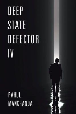 Deep State Defector IV by Manchanda, Rahul