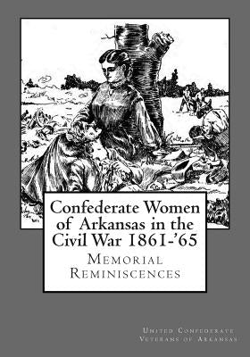 Confederate Women of Arkansas in the Civil War 1861-'65 by Lucey, J. M.