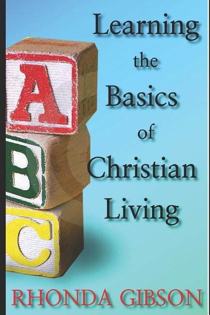 ABC's THE BASICS OF CHRISTIAN LIVING by Gibson, Rhonda