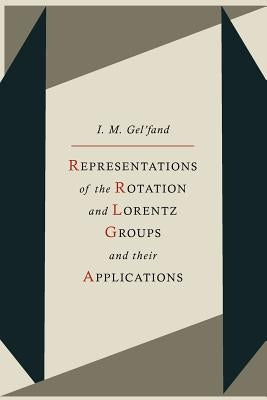 Representations of the Rotation and Lorentz Groups and Their Applications by Gelfand, I. M.