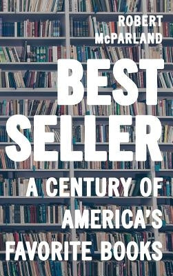 Bestseller: A Century of America's Favorite Books by McParland, Robert
